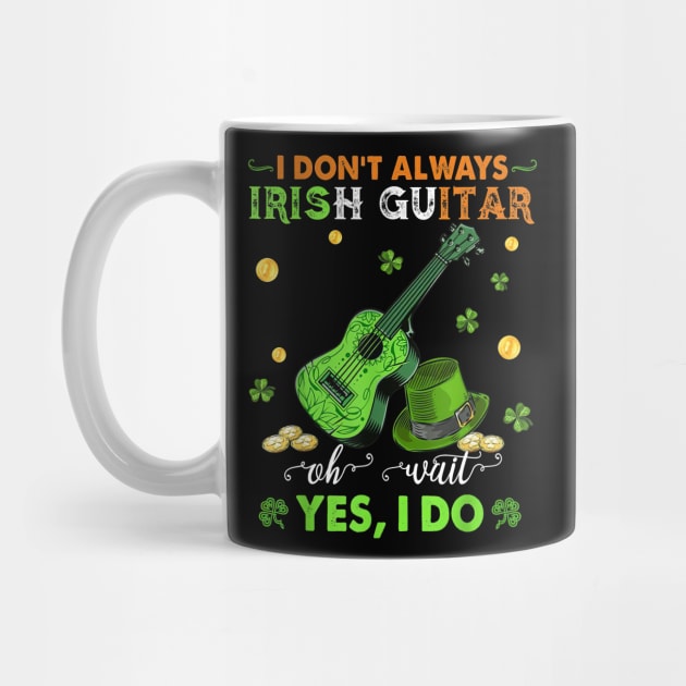 I Don't Always Irish Guitar Oh Wait Yes I Do St Patrick's Day by Brodrick Arlette Store